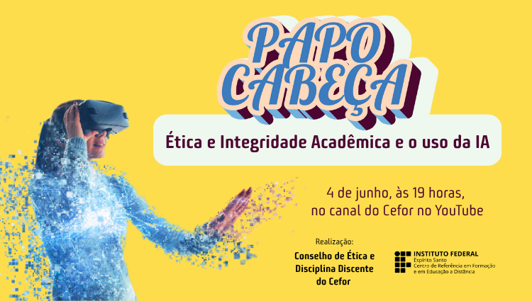 Papo Cabeça: Ética e Integridade Acadêmica e o uso da IA - 04 de junho, 19h