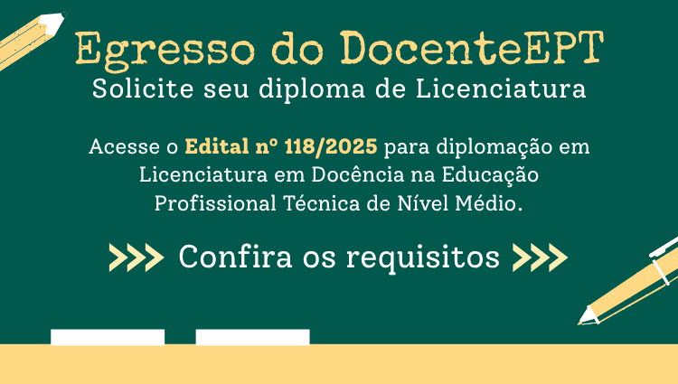 Aberta chamada pública para diplomação em Licenciatura para egressos da Pós-Graduação em Docência para a EPT